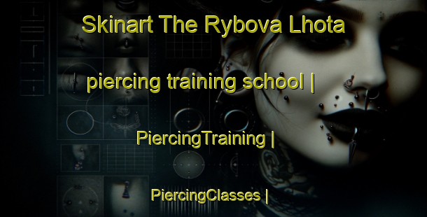 Skinart The Rybova Lhota piercing training school | PiercingTraining | PiercingClasses | SkinartTraining-Czech Republic
